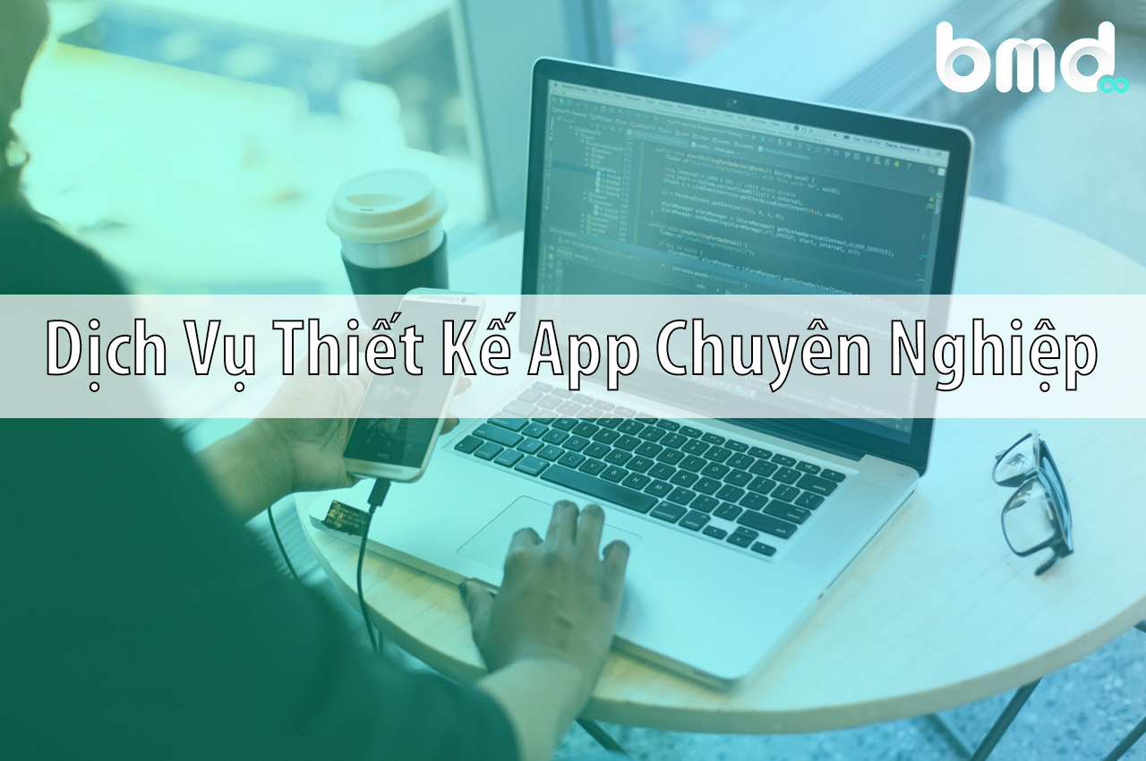 Dịch Vụ Thiết Kế App Mobile Theo Yêu Cầu - BMD Solutions