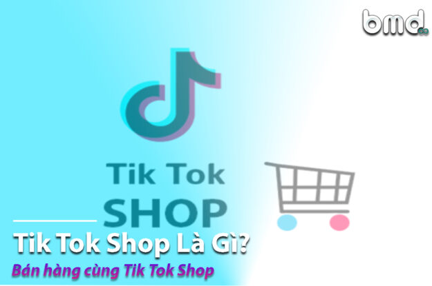 Tiktok Shop Là Gì? Cách Bán Hàng Từ A-z Trên Tiktok Shop - Bmd Solutions