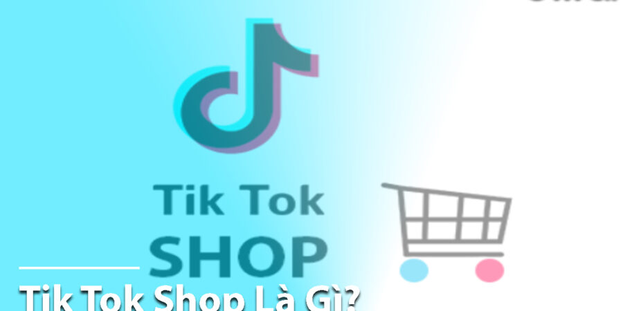 TikTok shop là gì? Cách bán hàng từ A-Z trên Tiktok shop