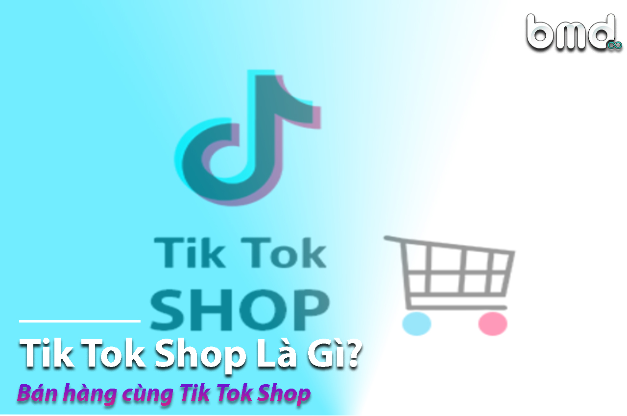 TikTok shop là gì? Cách bán hàng từ A-Z trên Tiktok shop
