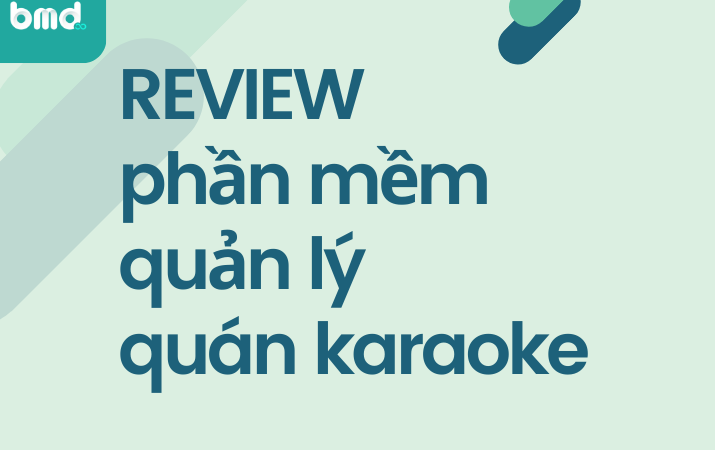 Review 8 phần mềm quản lý quán Karaoke