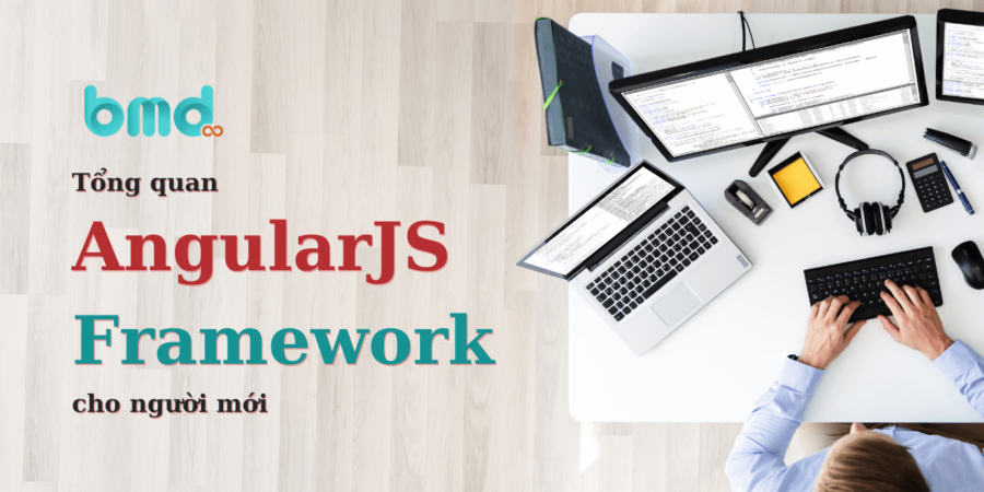 AngularJS là gì? Tổng quan về AngularJS framework cho người mới