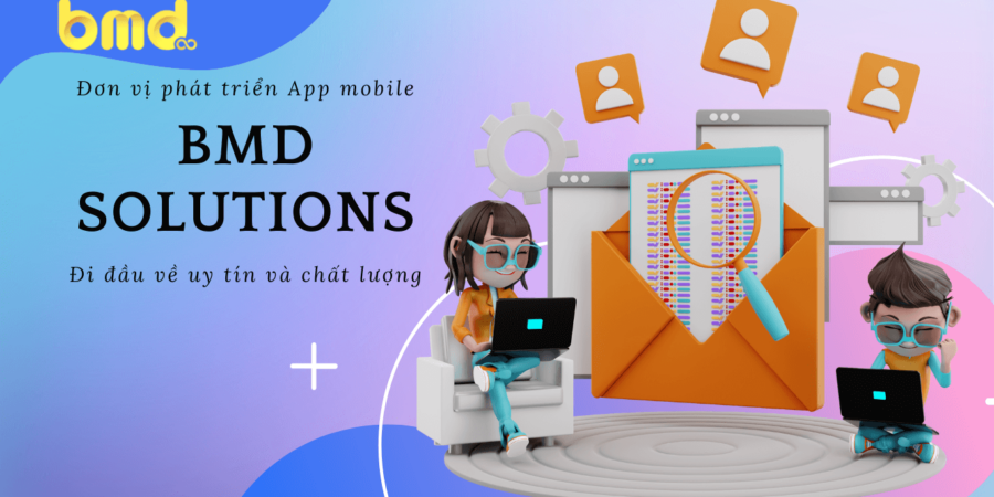 BMD Solutions đơn vị phát triển App mobile đi đầu về uy tín và chất lượng